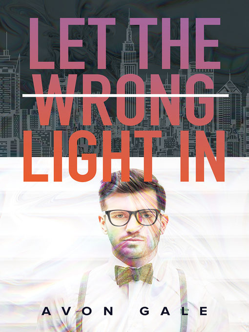 Let the Wrong Light In by Avon Gale